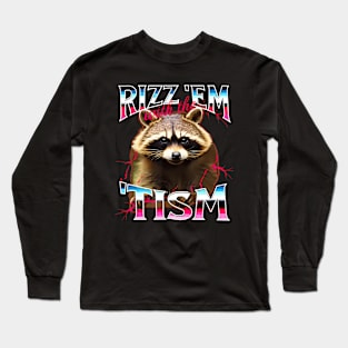 Autism Funny Rizz Em With Tism Meme Autistic Racoon Long Sleeve T-Shirt